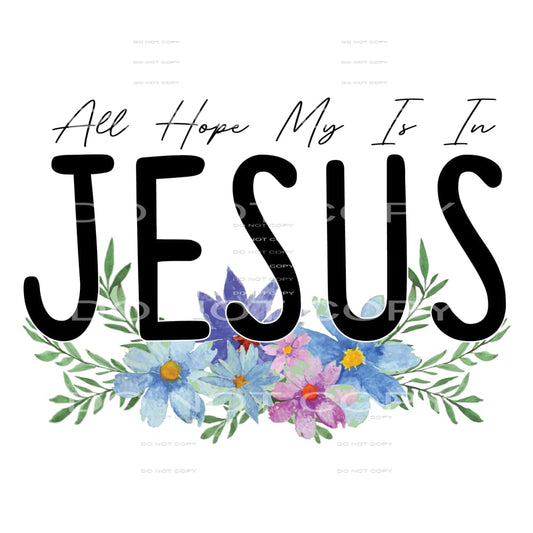 All hope is in jesus # 391 Sublimation transfers - Heat