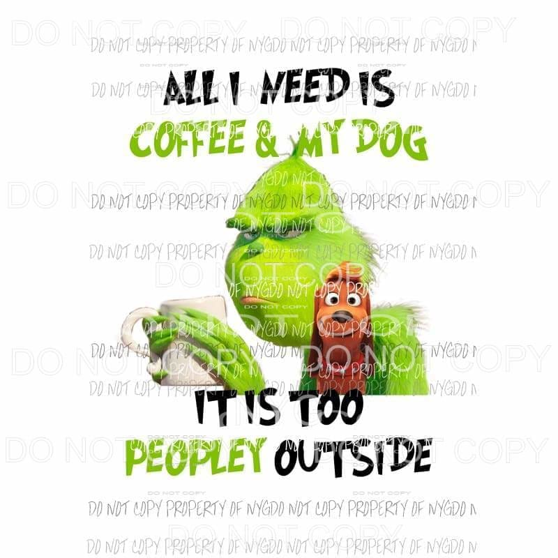 All I Need Is Coffee and My Dog Grinch Sublimation transfers Heat Transfer