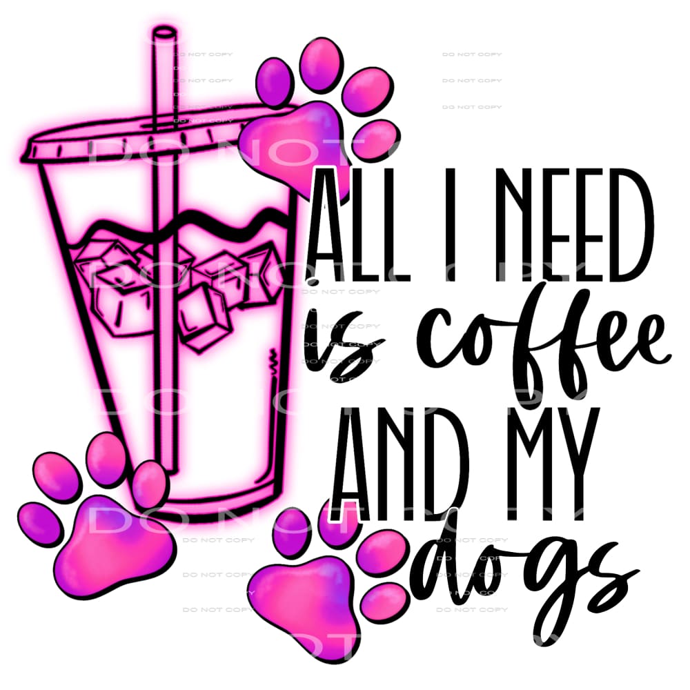 all I need is coffee and my dogs #6551 Sublimation transfers