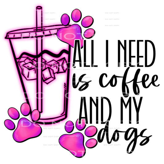 all I need is coffee and my dogs #6551 Sublimation transfers