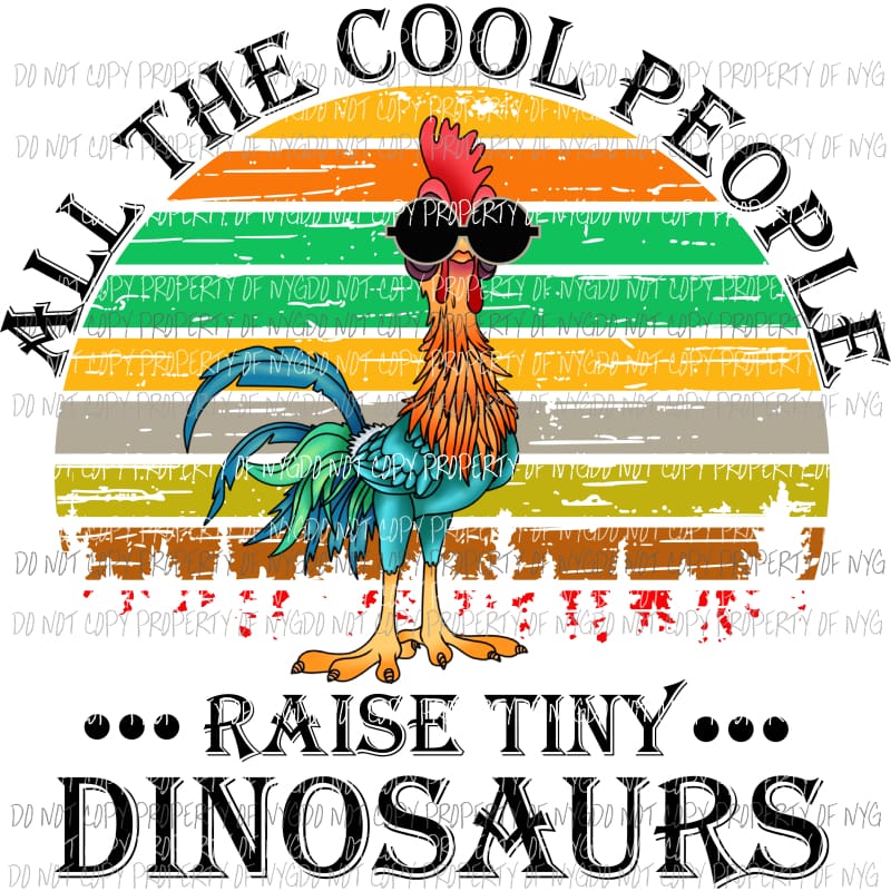 All the cool people raise tiny dinosaurs Sublimation transfers Heat Transfer