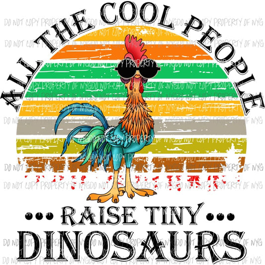 All the cool people raise tiny dinosaurs Sublimation transfers Heat Transfer