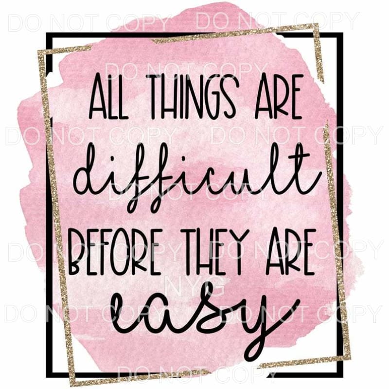 All Things Are Difficult Before They Are Easy Pink Gold 