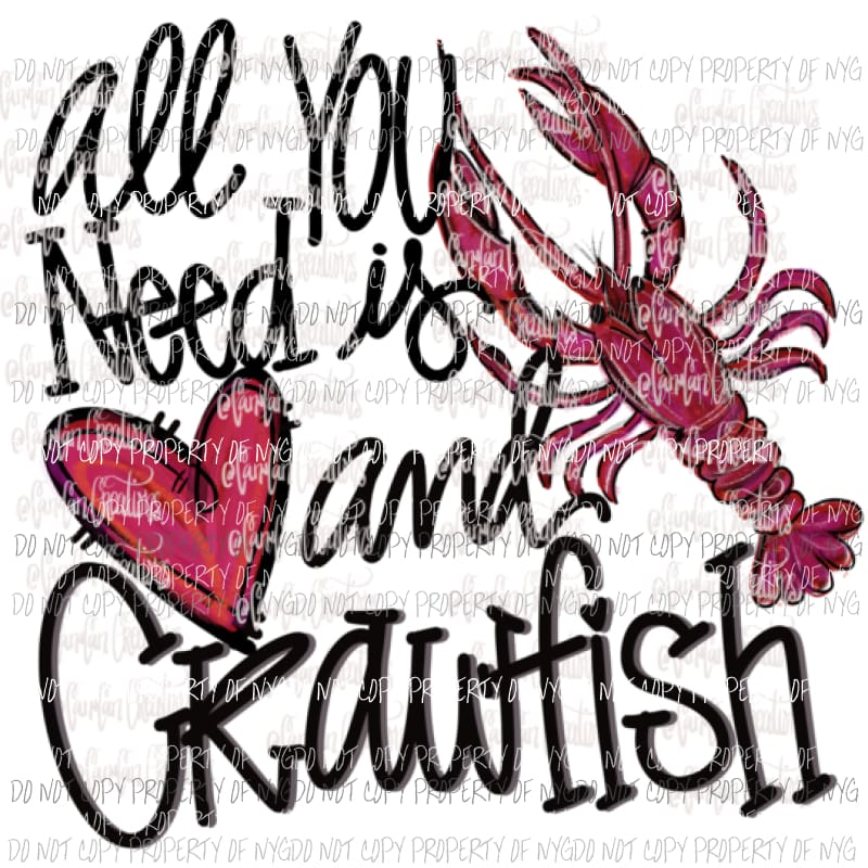 All you need is love and crawfish Hand Drawn Sublimation transfers Heat Transfer