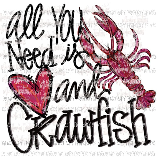 All you need is love and crawfish Hand Drawn Sublimation transfers Heat Transfer