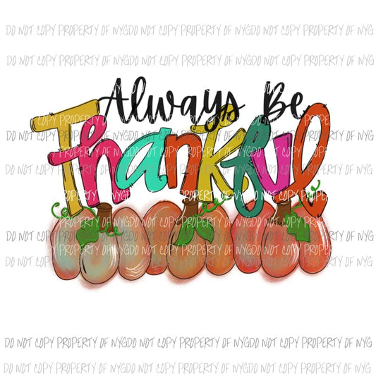 Always Be Thankful pumpkins fall Sublimation transfers Heat Transfer
