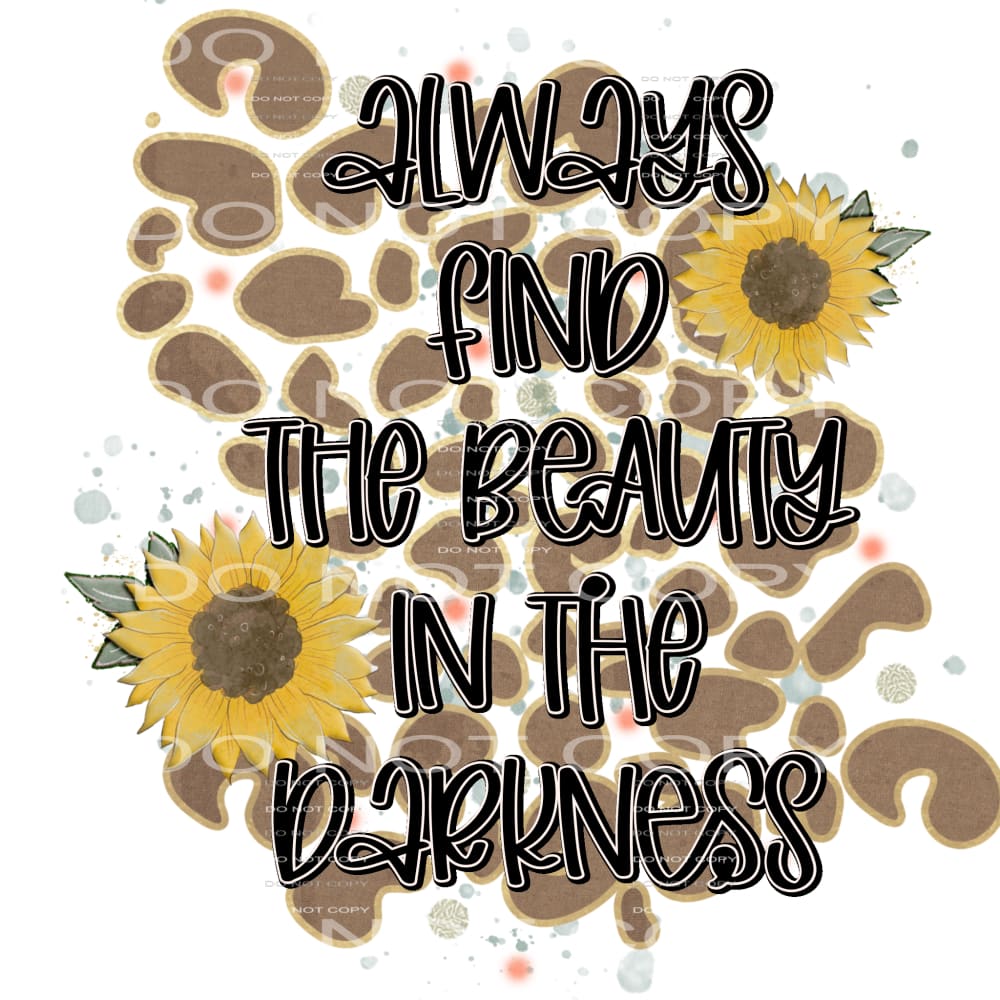 always find the beauty in the darkness #8044 Sublimation 