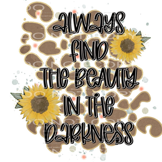 always find the beauty in the darkness #8044 Sublimation 