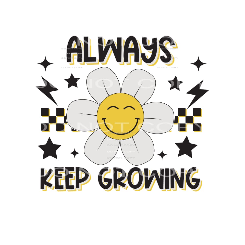 Always Keep Growing #4916 Sublimation transfers - Heat