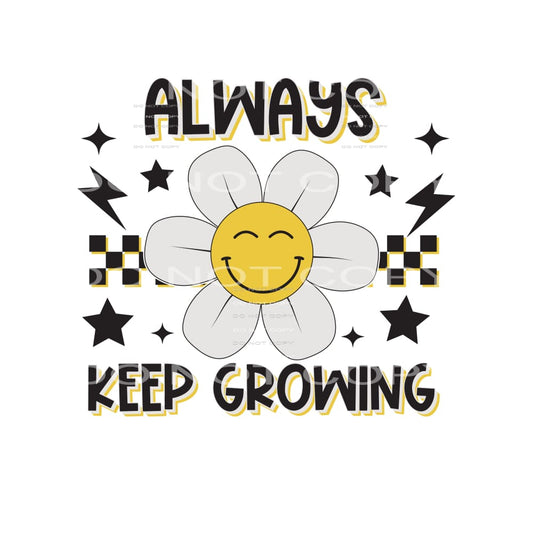 Always Keep Growing #4916 Sublimation transfers - Heat