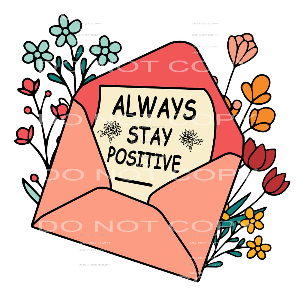 Always Stay Positive #4690 Sublimation transfers - Heat