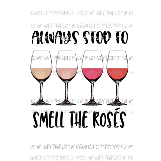 Always stop to smell the roses Sublimation transfers Heat Transfer