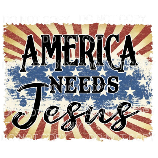 America Needs Jesus Sublimation transfers - Heat Transfer