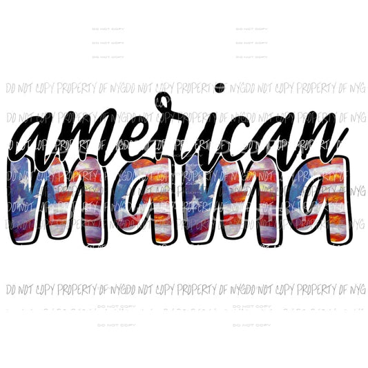 American Mama - Mimi - Mom - Nana other names in drop down menu if you don’t see the name and you want put in the notes section Sublimation 