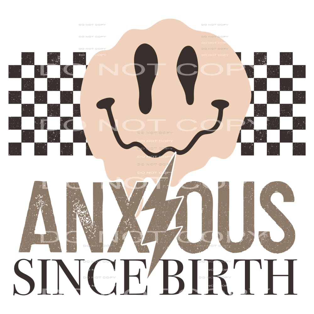 Anxious Since Birth #4130 Sublimation transfers - Heat