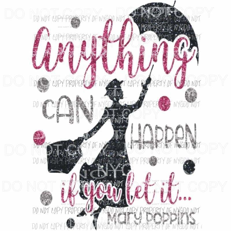 Anything can happen if you let it - mary poppins Sublimation transfers Heat Transfer