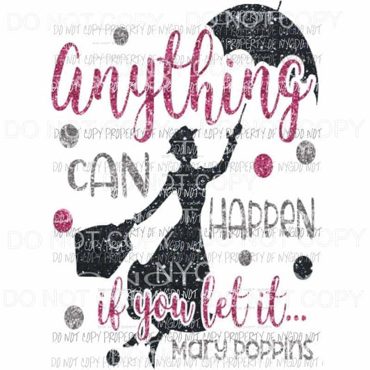 Anything can happen if you let it - mary poppins Sublimation transfers Heat Transfer
