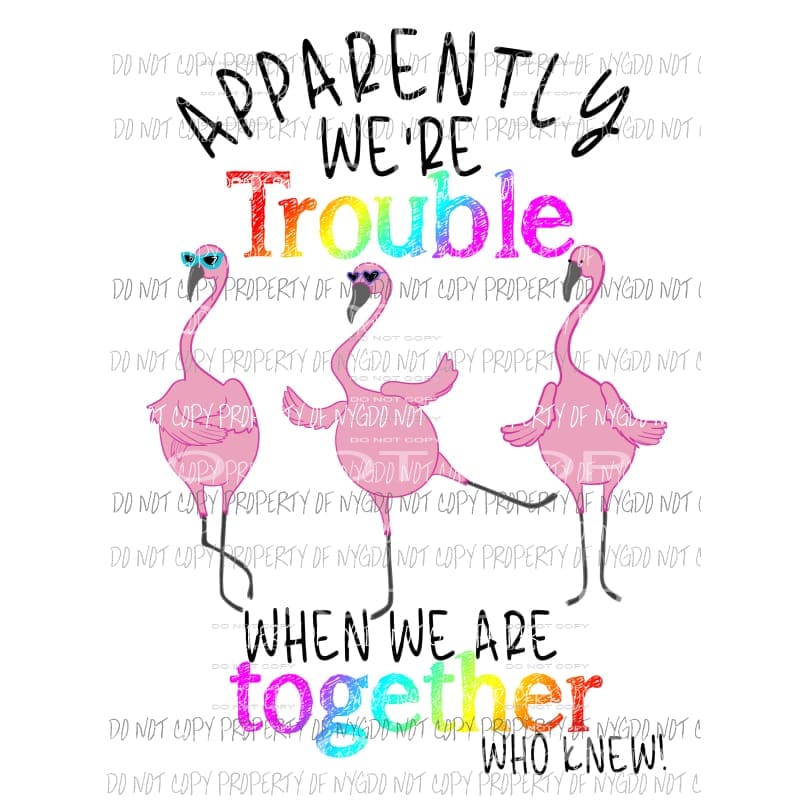 Apparently were trouble when were together who knew Sublimation transfers Heat Transfer