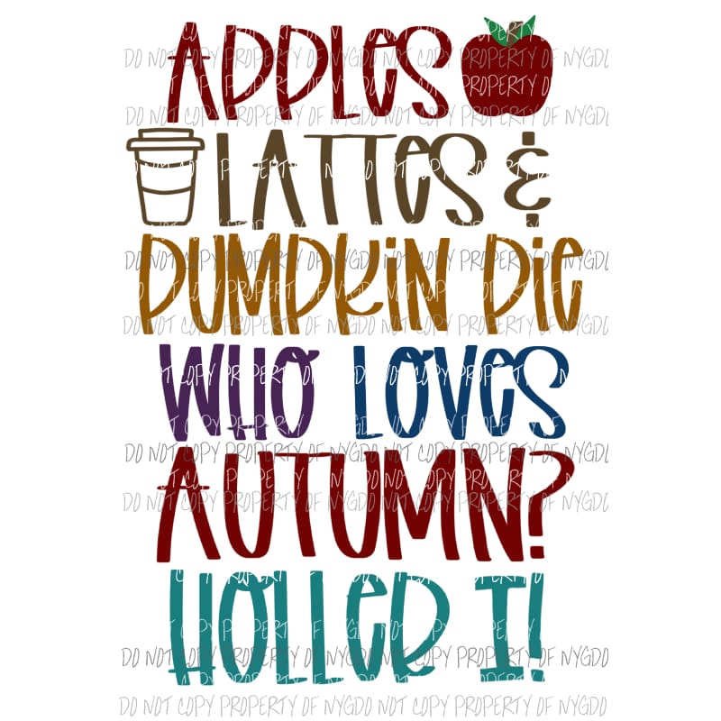 Apples Lattes Pumpkin Pie Who Loves Autumn Sublimation transfers Heat Transfer