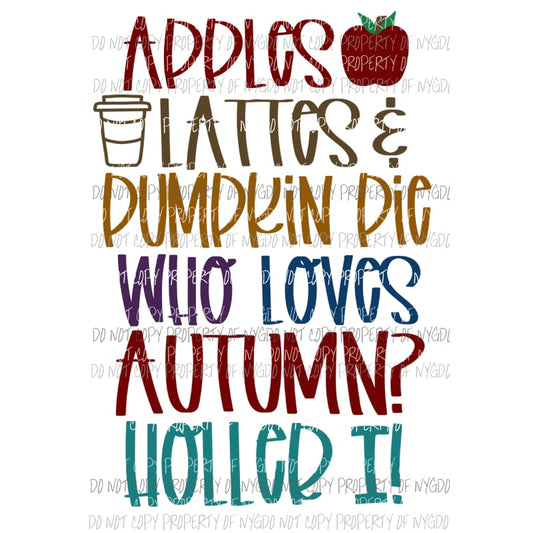 Apples Lattes Pumpkin Pie Who Loves Autumn Sublimation transfers Heat Transfer