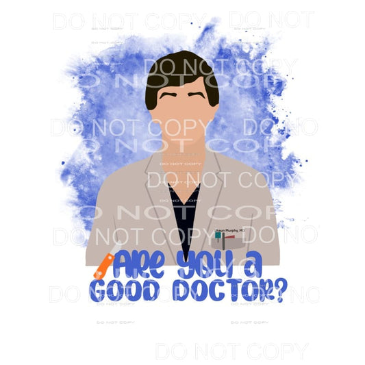 Are You A Good Doctor Greys Anatomy Sublimation transfers - 