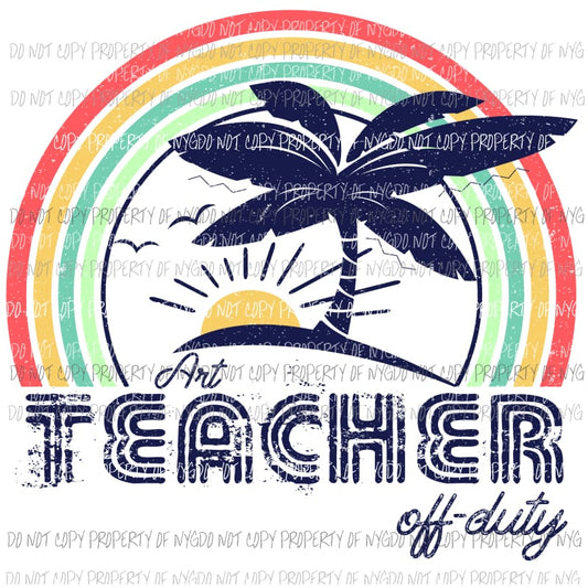ART Teacher off duty Sublimation transfers Heat Transfer