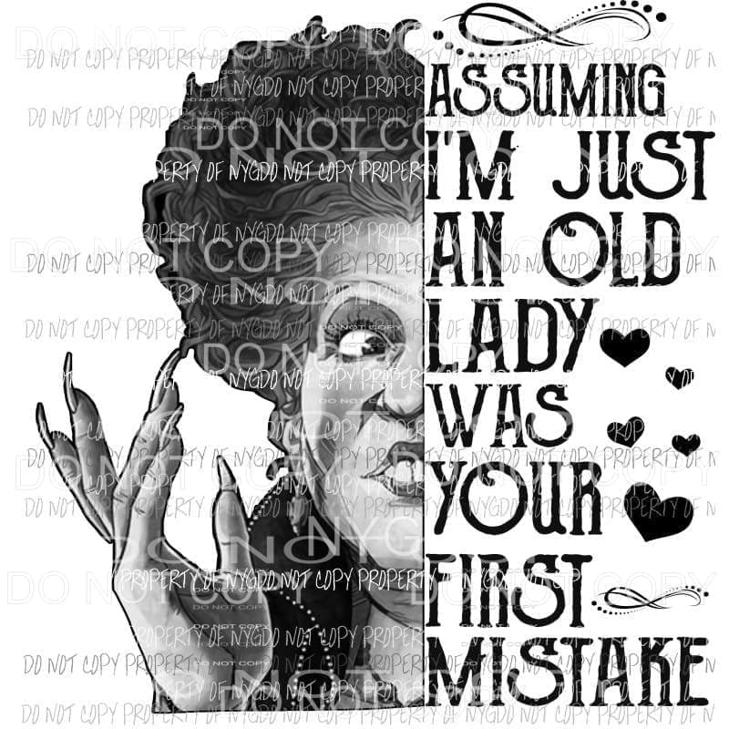 Assuming Im Just An Old Lady First Mistake black and white Bette Midler Hocus Pocus Sublimation transfers Heat Transfer