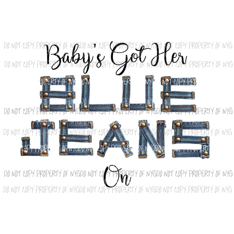 Babys got her blue jeans on Sublimation transfers Heat Transfer