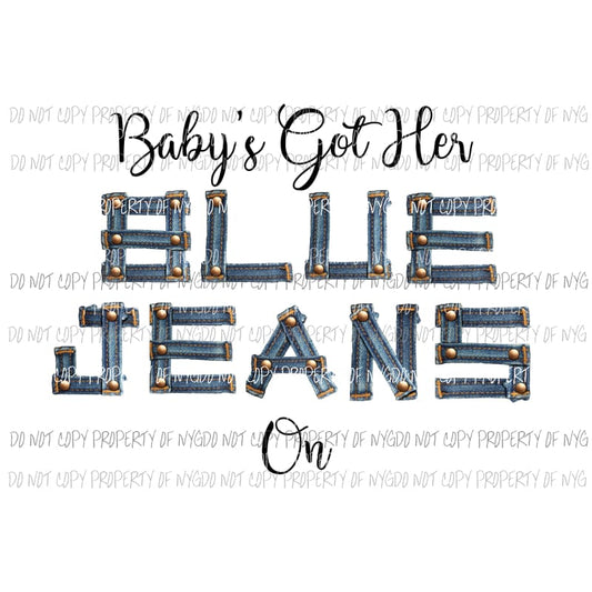 Babys got her blue jeans on Sublimation transfers Heat Transfer