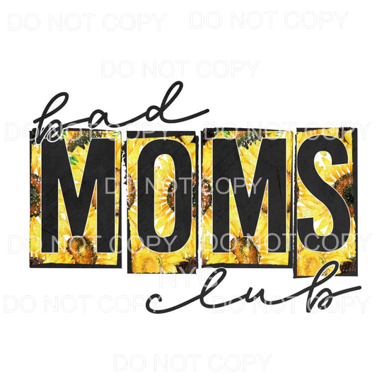 Bad Moms Club Grunge Sunflower Sublimation transfers - Heat 