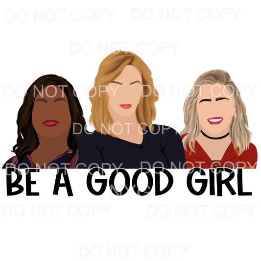 Be A Good Girl Sublimation transfers - Heat Transfer