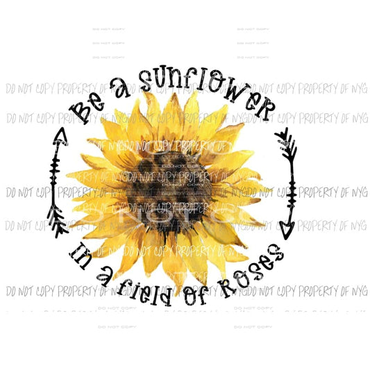 Be a sunflower in a field of roses 3 Sublimation transfers Heat Transfer
