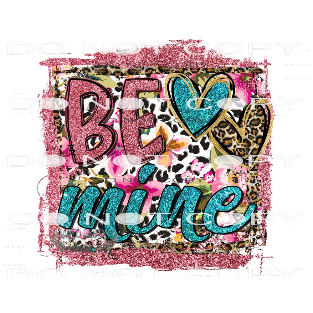 Be Mine #9498 Sublimation transfers - Heat Transfer Graphic