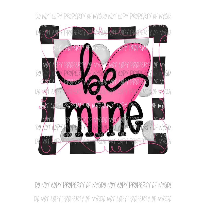 Be Mine pink heart black white frame Valentines Sublimation transfers Heat Transfer