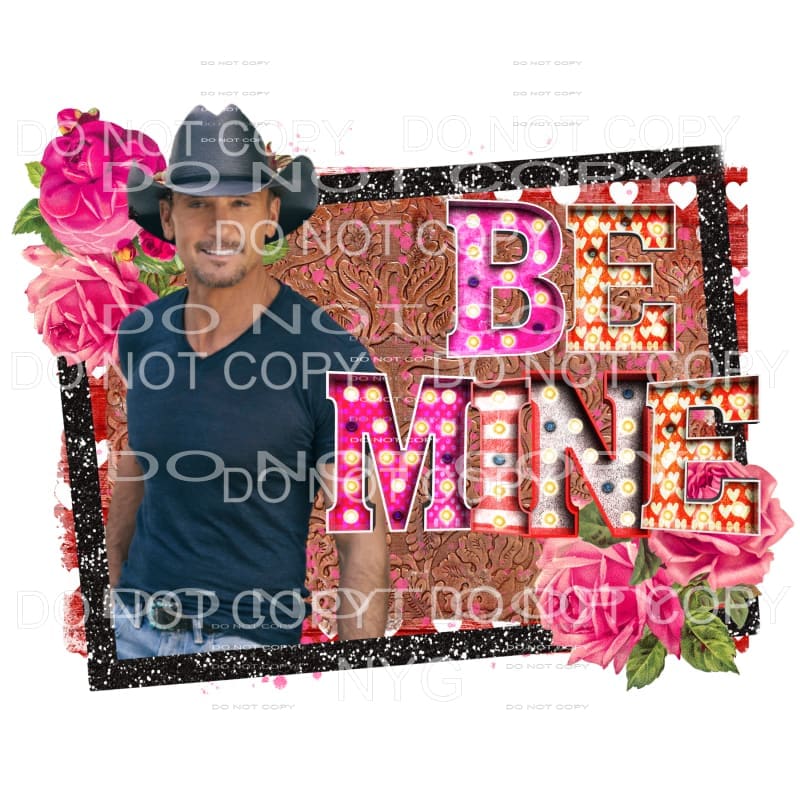 Be Mine Tim McGraw Sublimation transfers - Heat Transfer