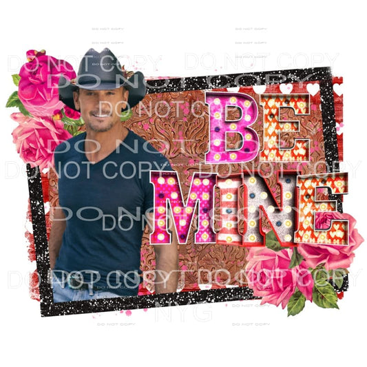 Be Mine Tim McGraw Sublimation transfers - Heat Transfer