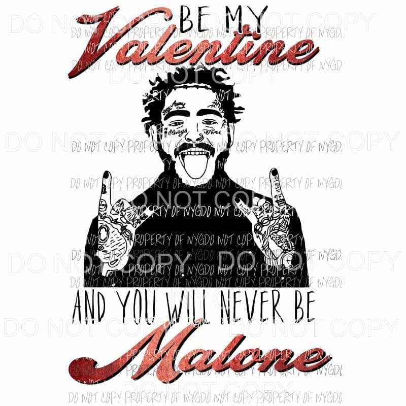 Be My Valentine and You Will Never Be Malone #1 red black Sublimation transfers Heat Transfer