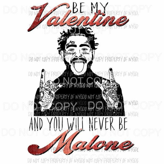 Be My Valentine and You Will Never Be Malone #1 red black Sublimation transfers Heat Transfer