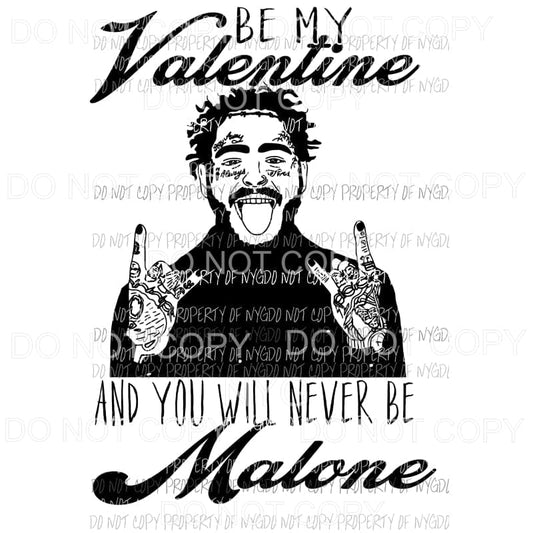 Be My Valentine and You Will Never Be Malone #2 black Sublimation transfers Heat Transfer