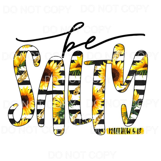 Be Salty Black Stripes Sunflower Sublimation transfers - 