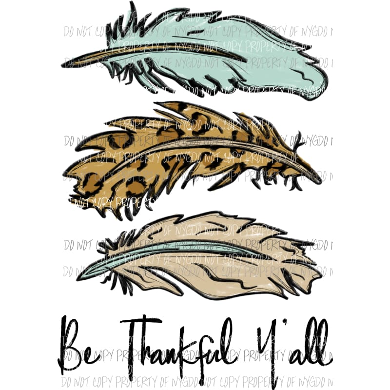 Be Thankful Yall feathers Sublimation transfers Heat Transfer