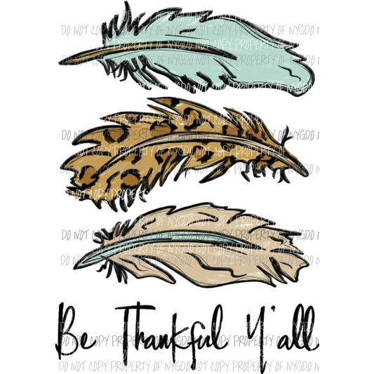 Be Thankful Yall feathers Sublimation transfers Heat Transfer