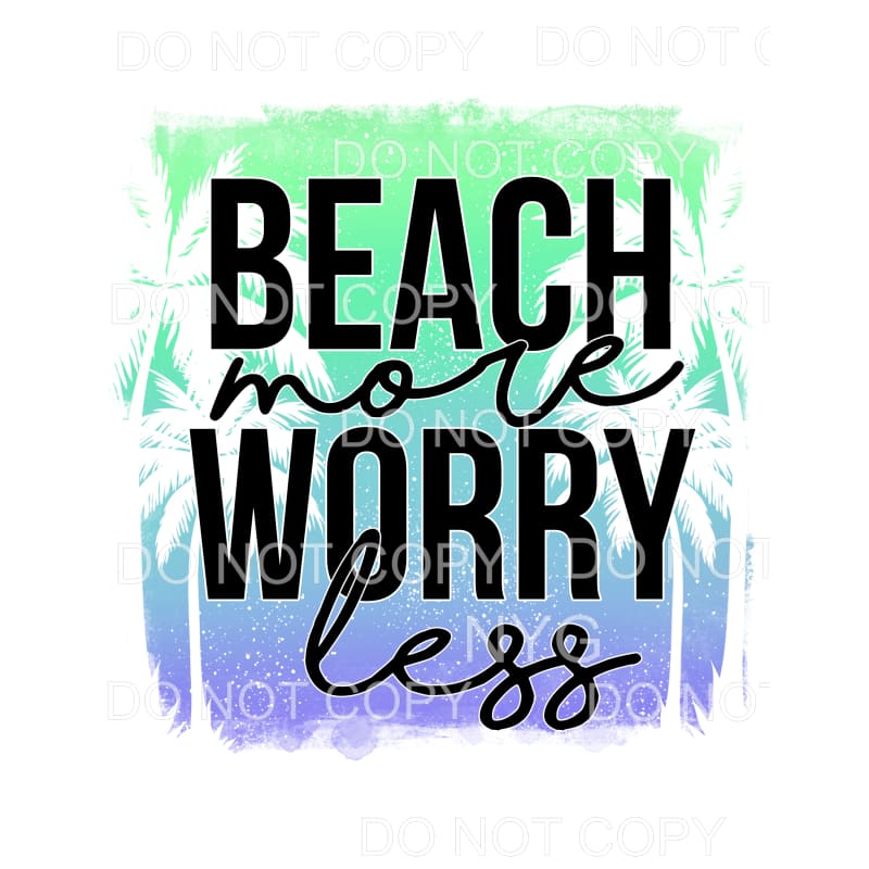 Beach More Worry Less Palm Trees Green Blue Sublimation 
