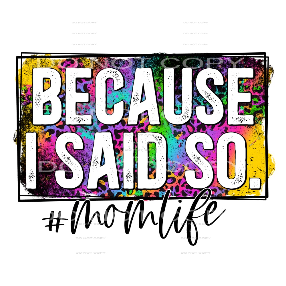 because I said so #4726 Sublimation transfers - Heat 