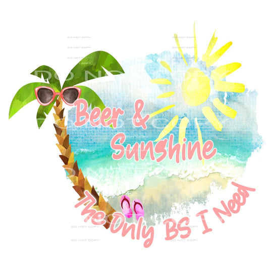 beer and sunshine the only bs I need #6606 Sublimation 