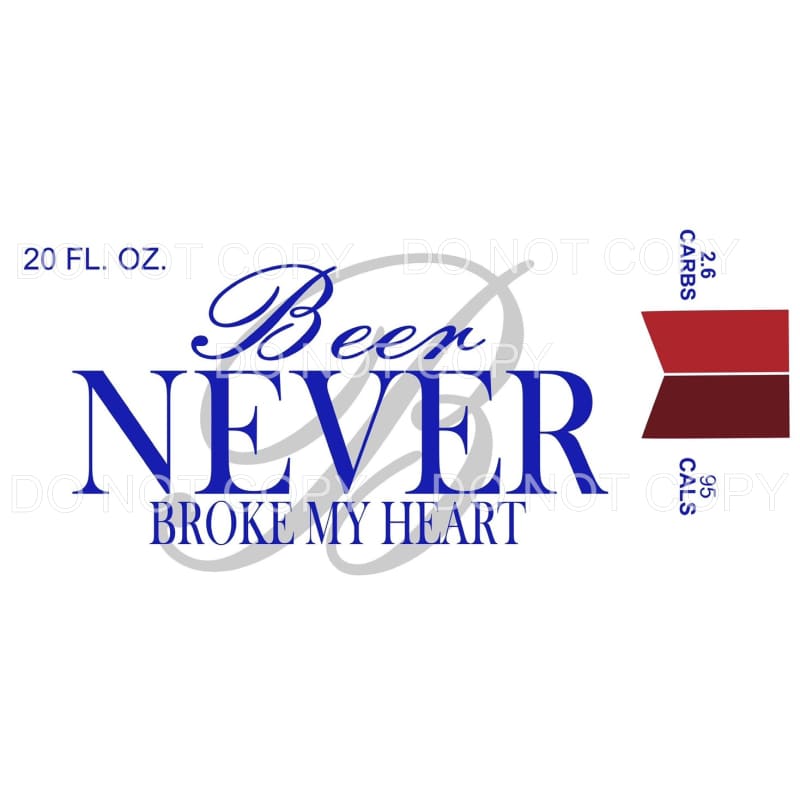 Beer Never Broke My Heart Label Sublimation transfers - Heat