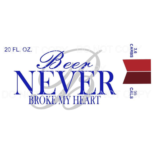 Beer Never Broke My Heart Label Sublimation transfers - Heat