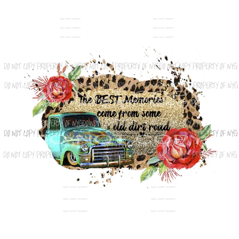 Best Moments Come from Old Dirt Road leopard roses Sublimation transfers Heat Transfer