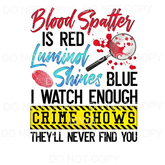 Blood Splatter Is Red Crime Shows Sublimation transfers - 