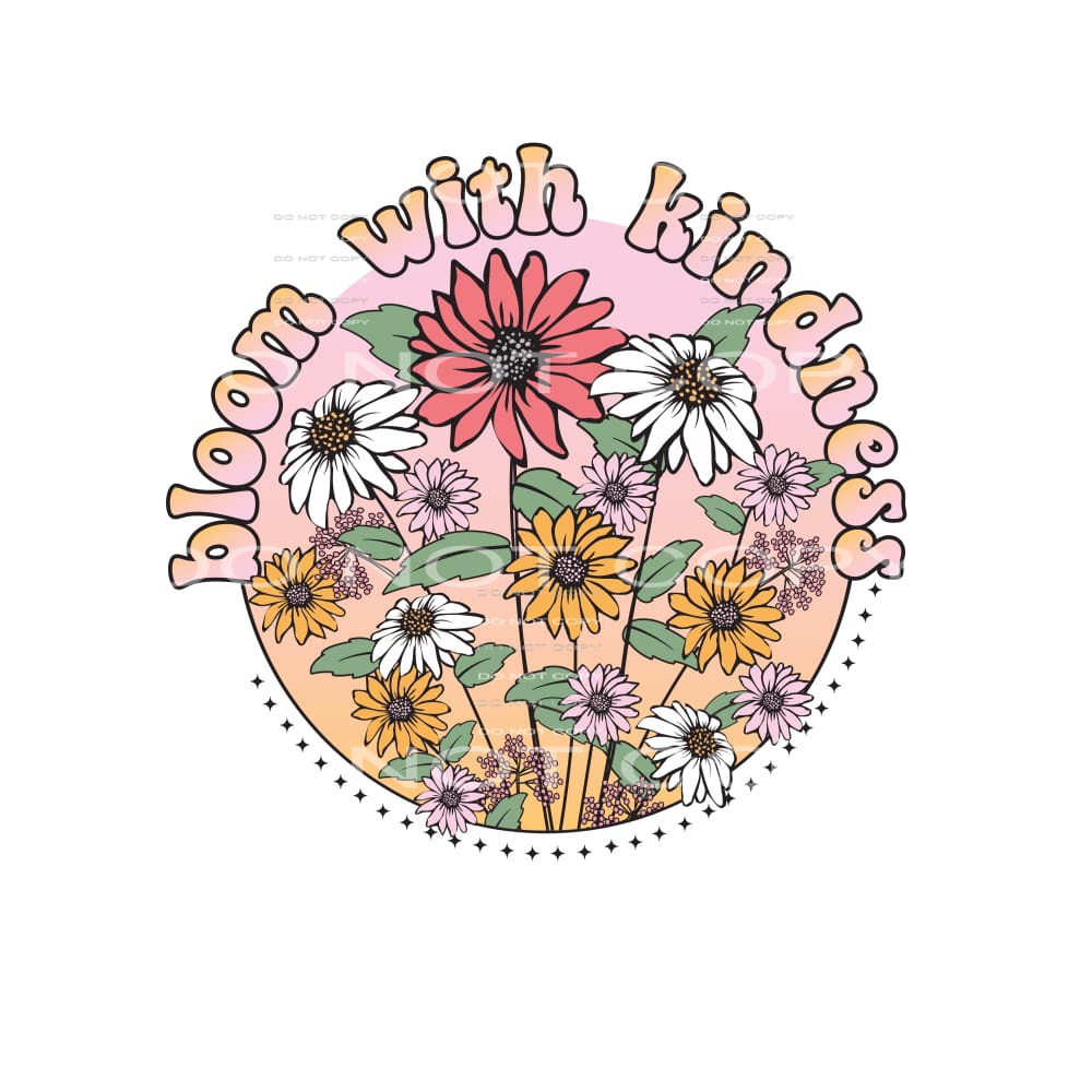 Bloom With Kindness #4844 Sublimation transfers - Heat